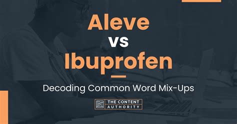 Aleve vs Ibuprofen: Decoding Common Word Mix-Ups