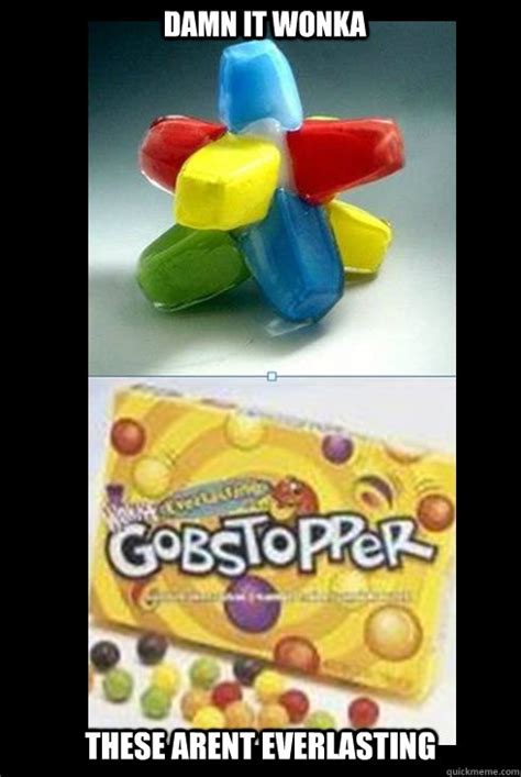 gobstopper bs memes | quickmeme