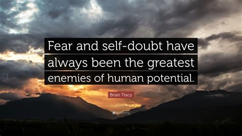 Brian Tracy Quote: “Fear and self-doubt have always been the greatest ...