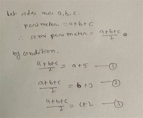 "The semi perimeter of a triangle exceeds each of its side by ( 5,3 ) and 2 respectively. What ...