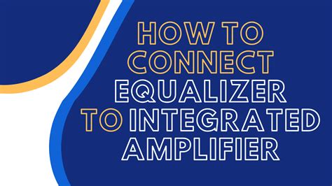 How to Connect an Equalizer to an Integrated Amplifier [2023]