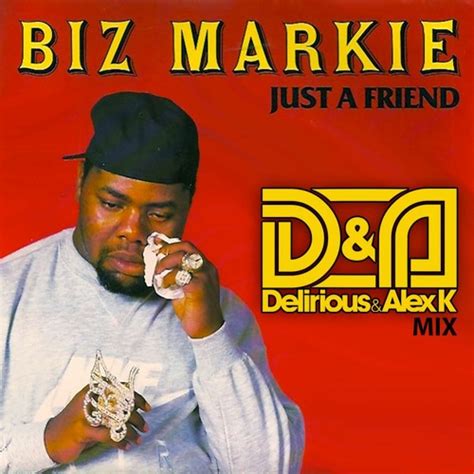 Stream Biz Markie - Just A Friend (Delirious & Alex K Mix) *FREE DL ...