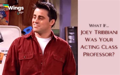 What If Joey Tribbiani Was Your Acting Class Professor? | Leverage Edu