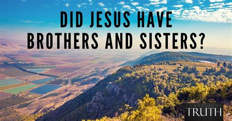 Did Jesus have brothers and sisters (siblings)?