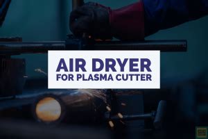 5 Best Air Dryers for Plasma Cutters | Expert Guide