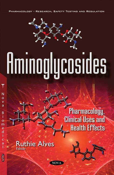 Aminoglycosides: Pharmacology, Clinical Uses and Health Effects – Nova Science Publishers