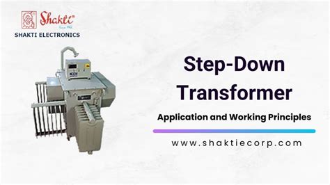 Step-Down Transformer: Application and Working Principles – Shakti Electronics