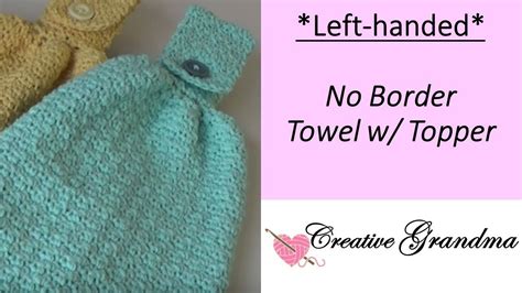 #128 No Border Crochet Towel with Topper - LEFT-HANDED VERSION - Free Pattern at the end of ...