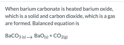 Write a balanced chemical equation based on the following description: solid barium carbonate ...