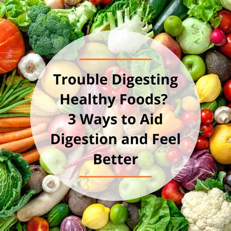 Trouble Digesting Healthy Foods? 3 Ways to Aid Digestion and Feel ...