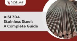 AISI 304 Stainless Steel: A Complete Guide