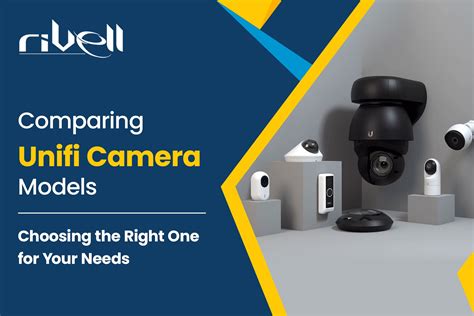 Comparing Unifi Camera Models: Choosing the Right One for Your Needs