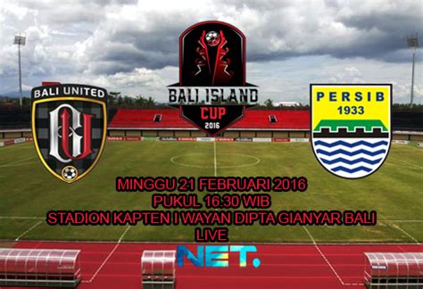 Bali United vs Persib : Bali Island Cup 2016 - Dunia Info dan Tips