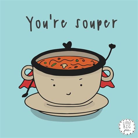 Hope your day is as souper as you are! 😊 | Husband quotes funny, Happy quotes smile, Funny puns