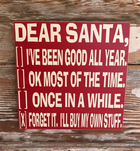 Dear Santa, I've Been Good All Year... Forget It. I'll Buy My Own Stuff. Funny Christmas Wood ...