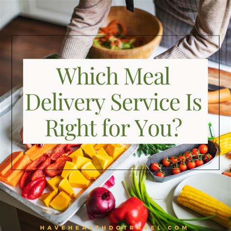 Which Meal Delivery Service Is Right for You? — Have Health Do Travel