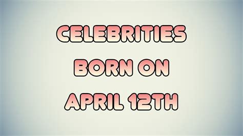 Celebrities born on April 12th - YouTube