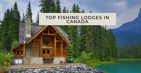 Top Fishing Lodges In Canada: Unwind Amid Nature's Bounty