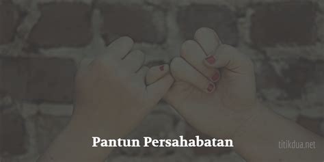 25 Contoh Pantun untuk Sahabat, Koleksi Pantun Persahabatan Terbaik