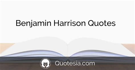 5 Benjamin Harrison Quotes for You to Enjoy | Quotesia