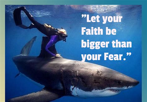 "Let your Faith be bigger than your Fear." Shark Quotes Quotes ...