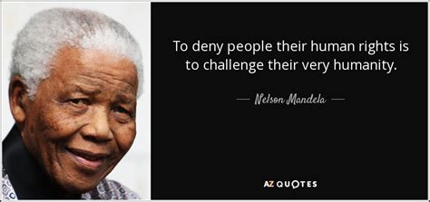 Nelson Mandela quote: To deny people their human rights is to challenge their...