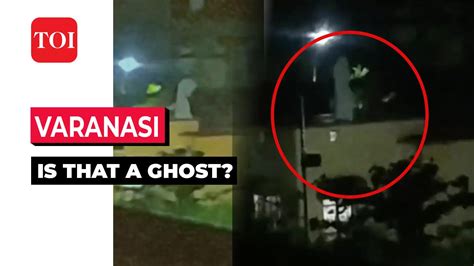 Viral: ‘Ghost figure’ caught on camera in Varanasi colony, frightened ...