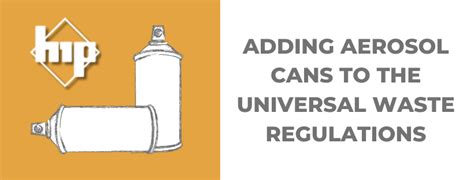 Increasing Recycling: Adding Aerosol Cans to the Universal Waste Regulations — Hazardous ...