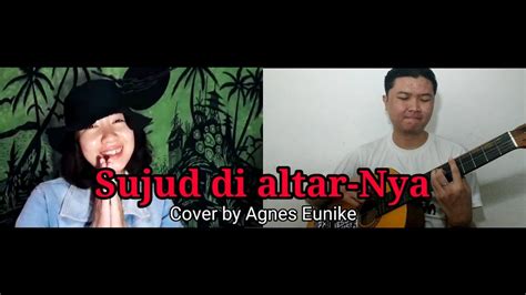 Sujud di altarNya - Lirik & Chord (Herlin Pirena) || Cover by Agnes Eunike - YouTube