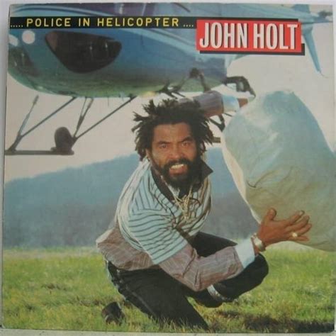 John Holt - Police in Helicopter Lyrics and Tracklist | Genius