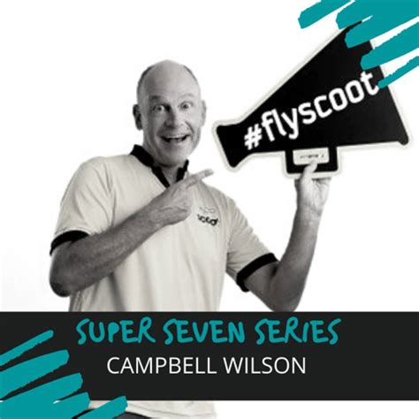 The Super Seven Series - Campbell Wilson, CEO of Scoot