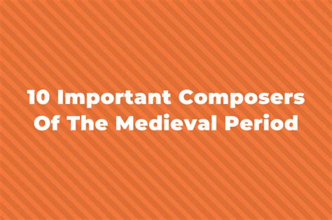 10 Of The Greatest Medieval Era Composers You Should Know