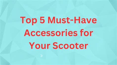 Top 5 Must-Have Accessories for Your Scooter - Just My Scooter