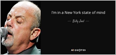 Billy Joel quote: I'm in a New York state of mind