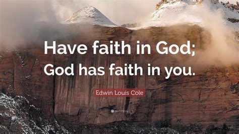 Edwin Louis Cole Quote: “Have faith in God; God has faith in you.” (22 wallpapers) - Quotefancy