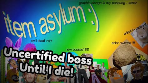 Item Asylum - Uncertified Boss Gameplay (until I die) - YouTube