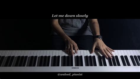 Let me down slowly - piano cover - YouTube