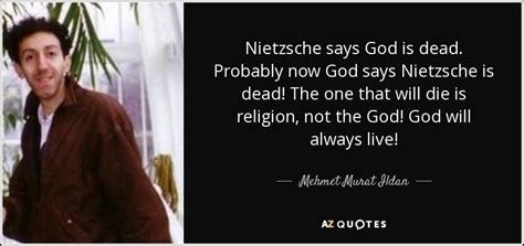 Mehmet Murat Ildan quote: Nietzsche says God is dead. Probably now God ...