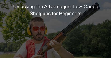 Unlocking the Advantages: Low Gauge Shotguns for Beginners - Hunt A Plate