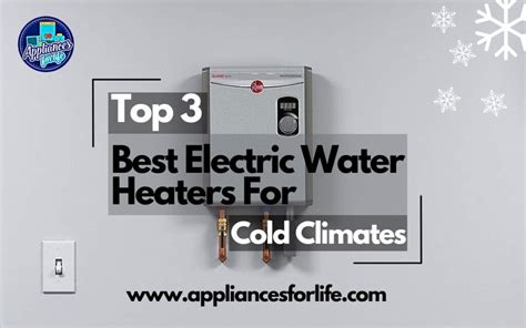 Top 3 Best Electric Water Heaters For Cold Climates - Appliances For Life