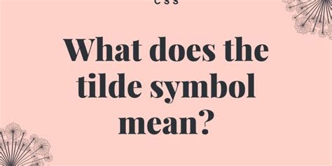 CSS - What does the tilde(~) mean? - DEV Community