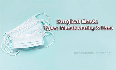 Surgical Mask: Types, Manufacturing Process and Uses - Textile Learner