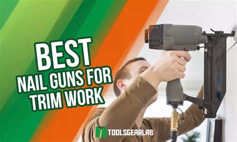 5 Best Nail Gun For Trim In 2025 (Buying Guide) - ToolsGearLab