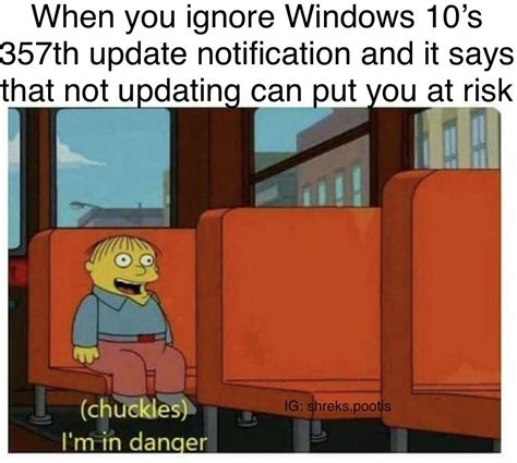 I'm in danger | Windows 10 Automatic Update | Know Your Meme