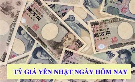 1 man bằng bao nhiêu tiền Việt, tỷ giá yên Nhật ngày hôm nay