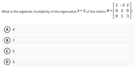 Solved What is the algebraic multiplicity of the eigenvalue | Chegg.com