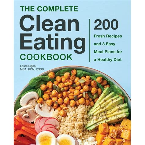 The Complete Clean Eating Cookbook : 200 Fresh Recipes and 3 Easy Meal Plans for a Healthy Diet ...