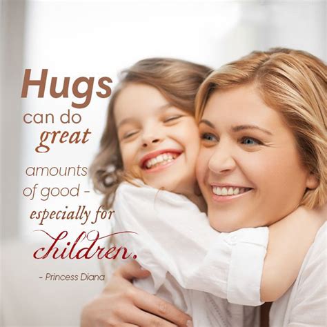 "Hugs can do great amounts of good, especially for children." -Princess ...