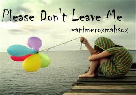 Please Don't Leave Me by glitter-fade on DeviantArt