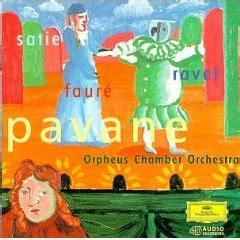 pavane - ravel satie faure : orpheus chamber orchestra CD 1996 Deutsche ...